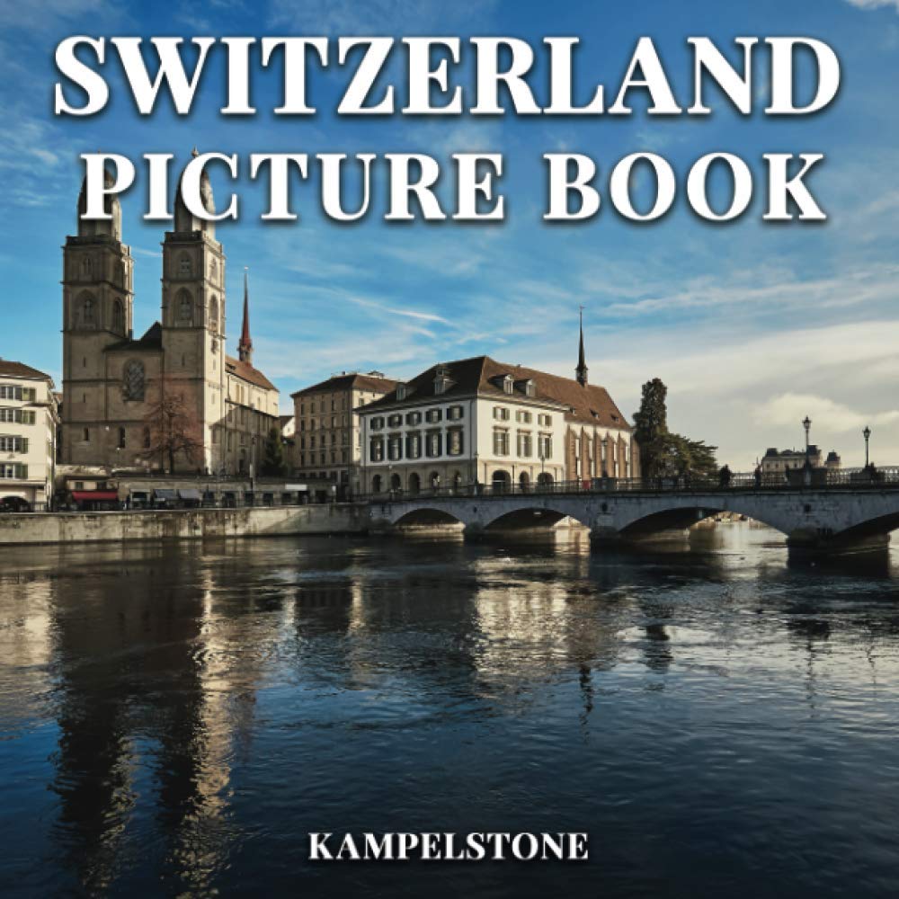 Switzerland Picture Book: 100 Beautiful Images of the Landscapes, Cities, Architecture & More - Perfect Gift or Coffee Table Travel Book