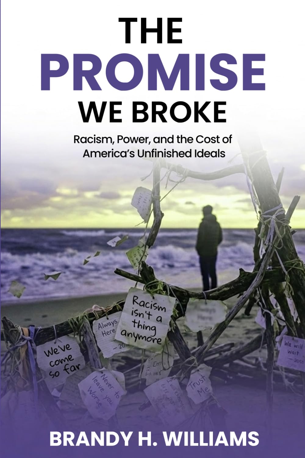 The Promise We Broke: Racism, Power, and the Cost of America’s Unfinished Ideals