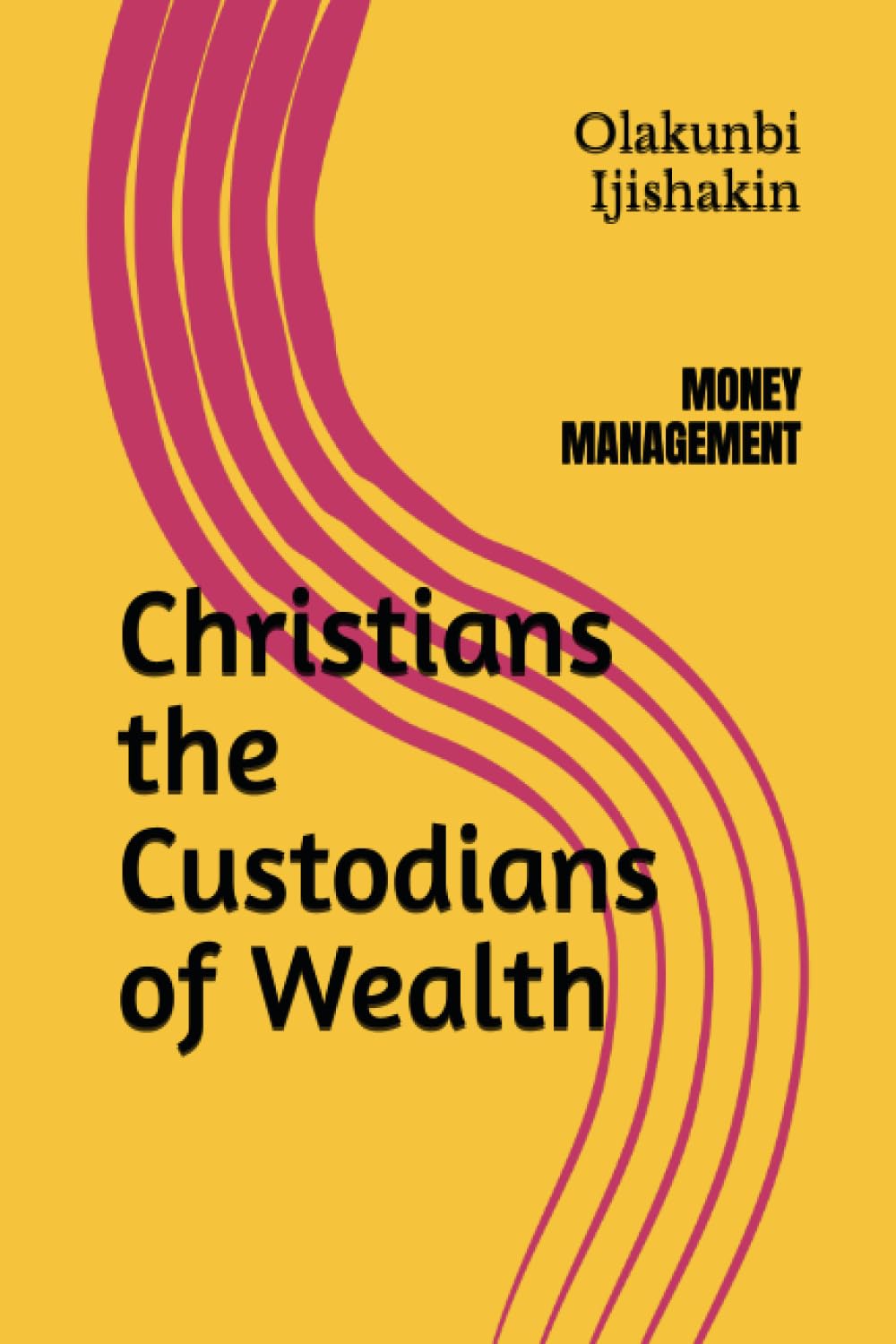 Christians the Custodians of Wealth: MONEY MANAGEMENT