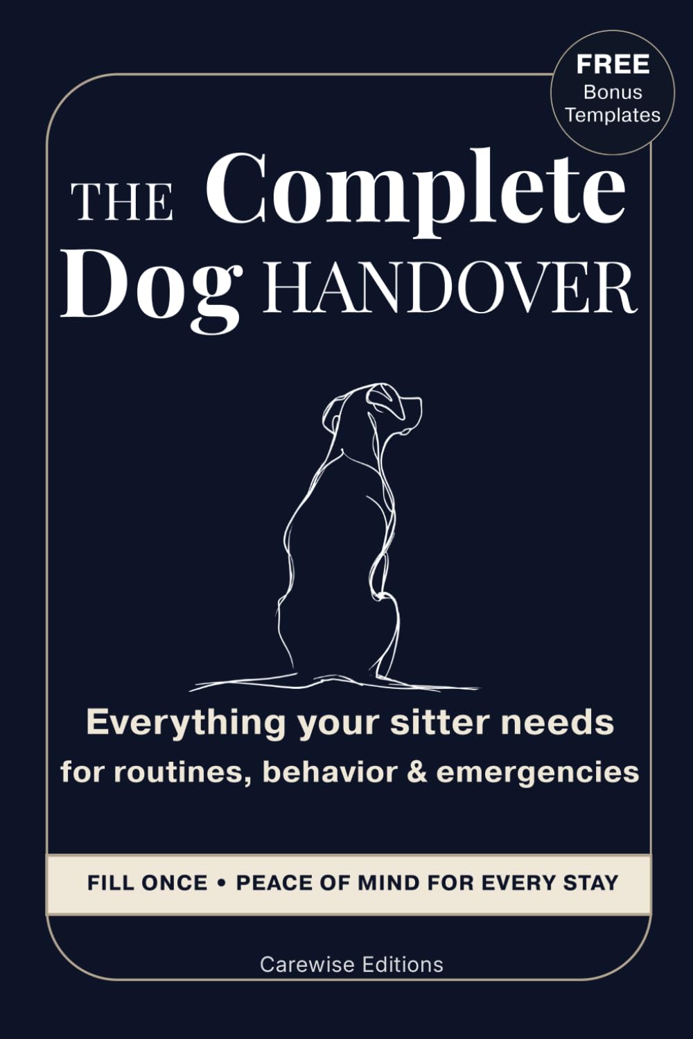 The Complete Dog Handover: Everything your sitter needs for routines, behavior and emergencies