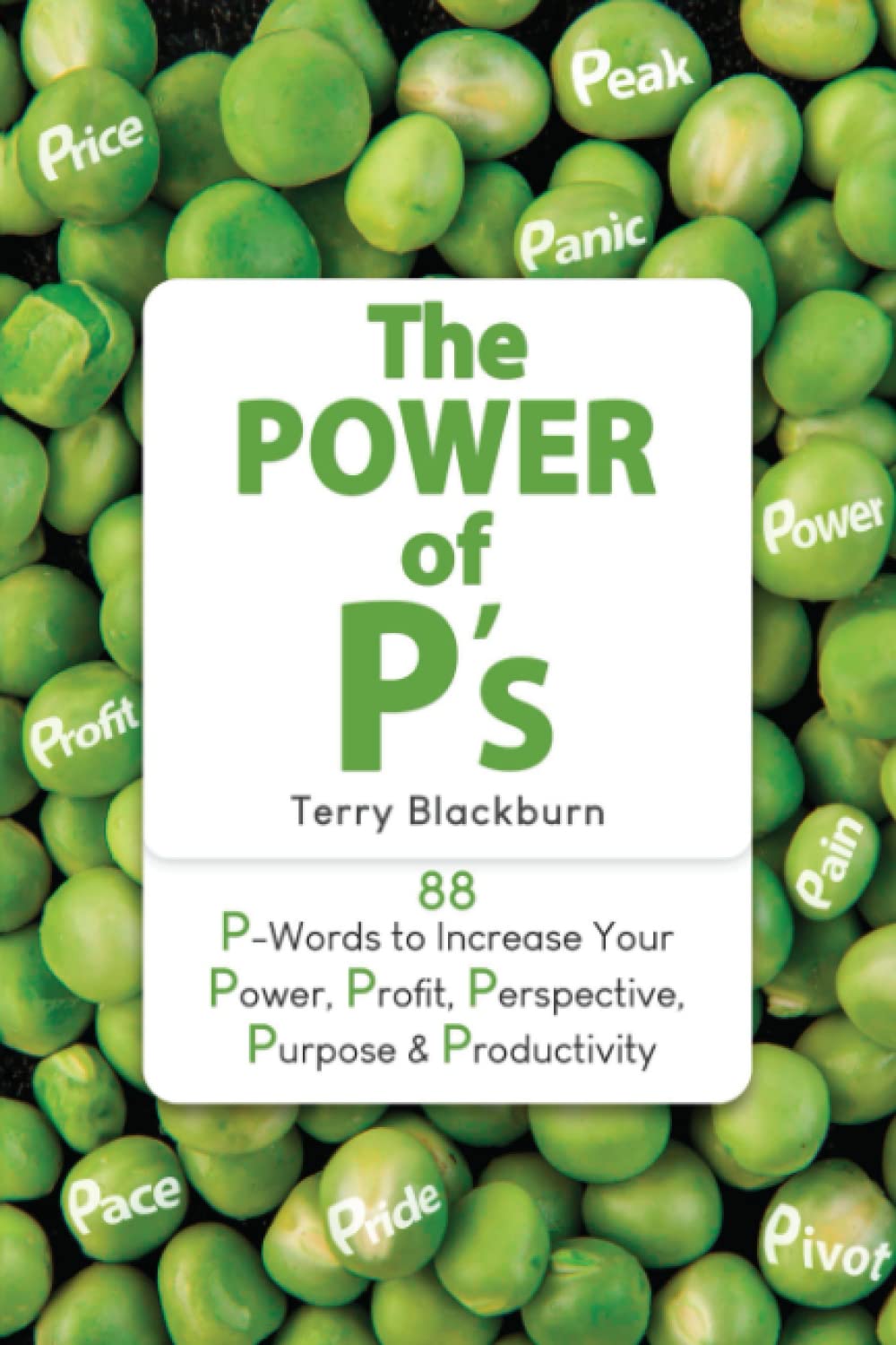 The Power of P's: 88 P-Words to Increase Your Power, Profit, Perspective, Purpose & Productivity