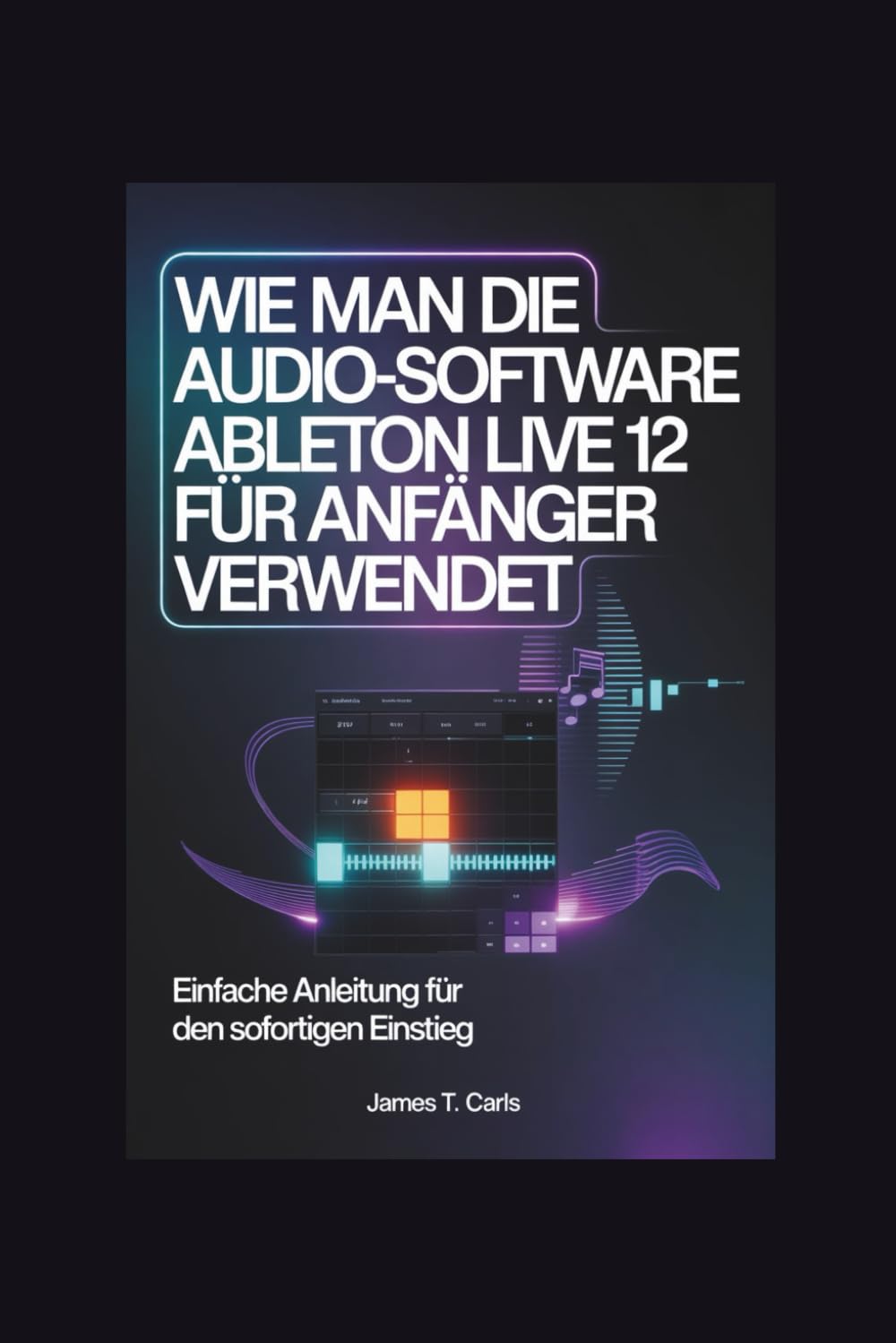 Wie man die Audio-Software Ableton Live 12 für Anfänger verwendet: Einfache Anleitung für den sofortigen Einstieg