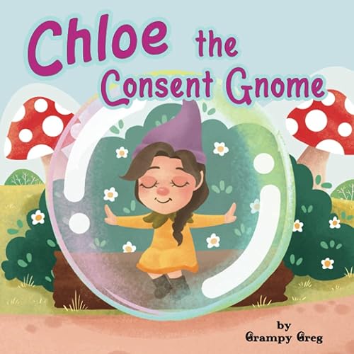 Chloe The Consent Gnome Childrens Book About Consent, Personal Body Boundaries & Saying No Rhyming Story Picture Book For Kids & Early Readers