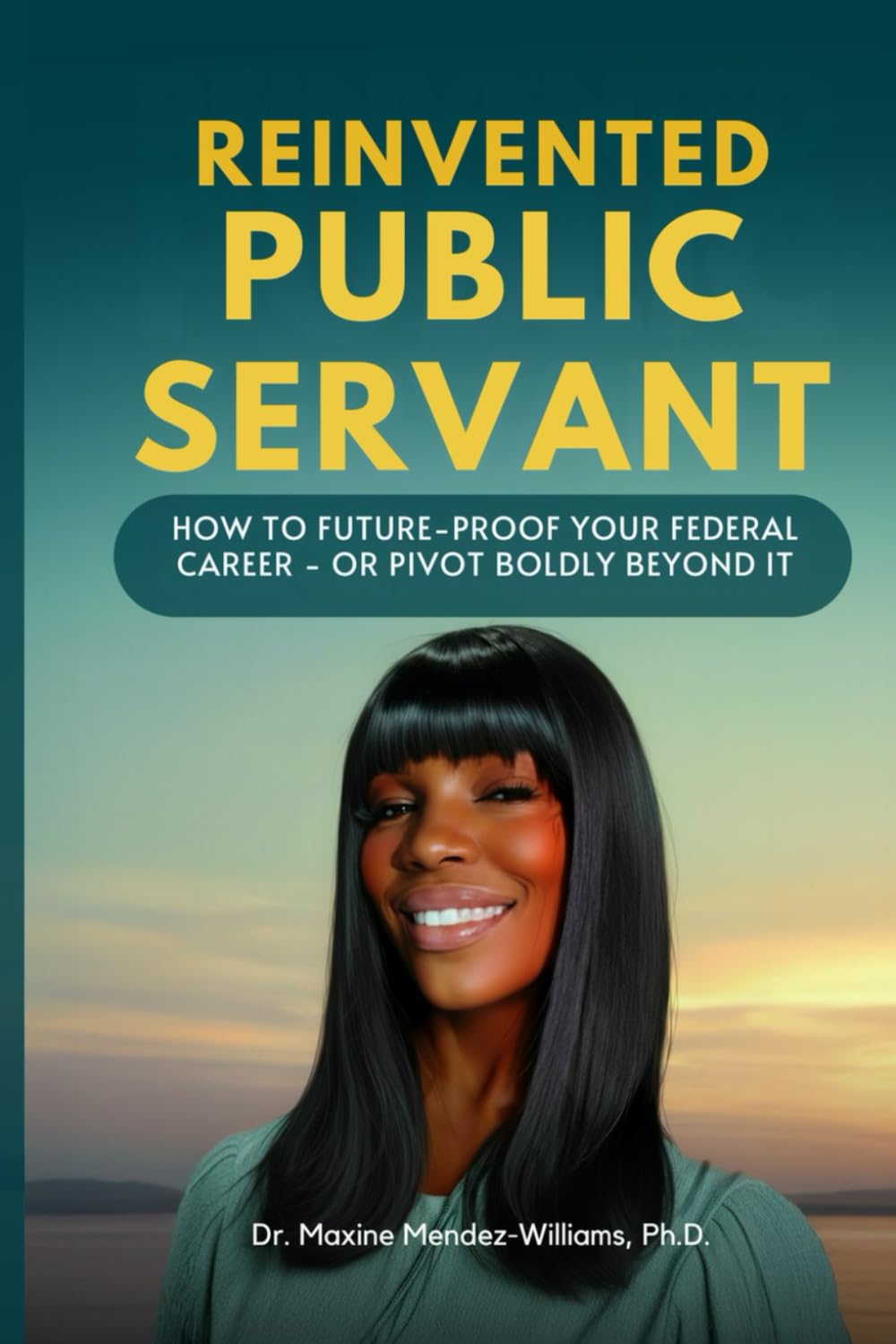 Reinvented Public Servant: How to Future-Proof Your Federal Career — Or Pivot Boldly Beyond It