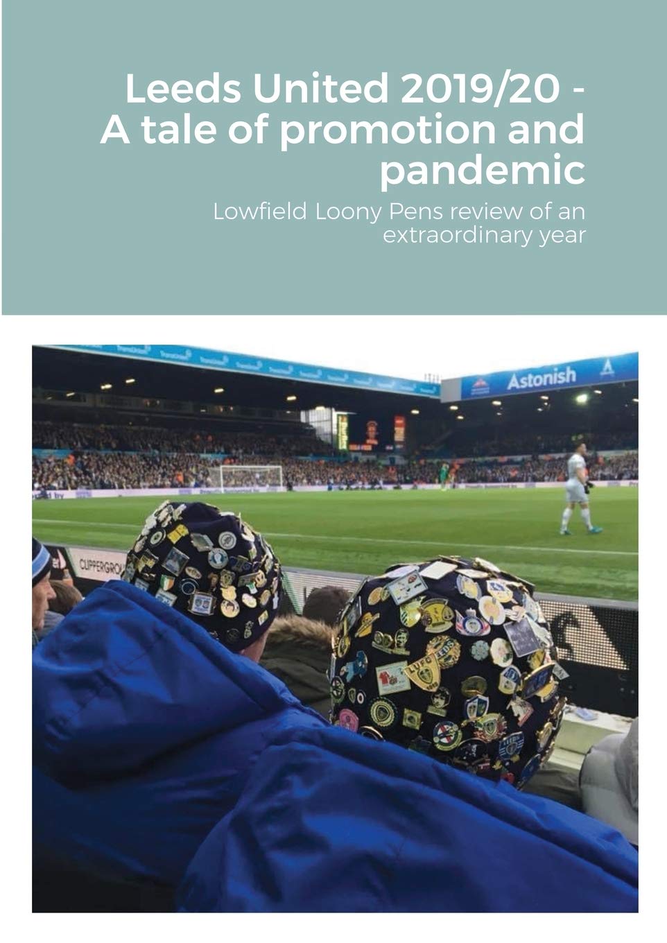 Leeds United 2019/20 - A tale of promotion and pandemic: Lowfield Loony Pens review of an extraordinary year