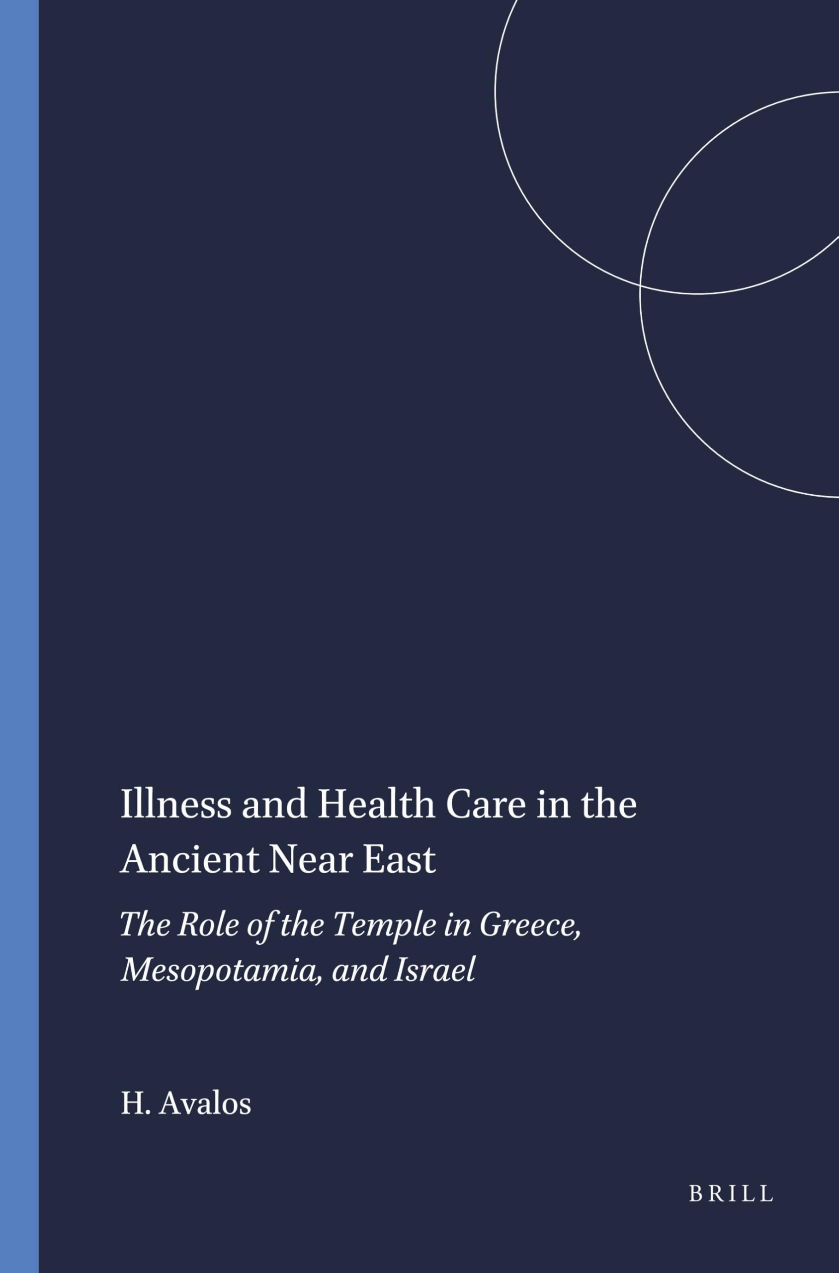 Illness and Health Care in the Ancient Near East: The Role of the Temple in Greece, Mesopotamia, and Israel: 54 (Harvard Semitic Monographs, 54)