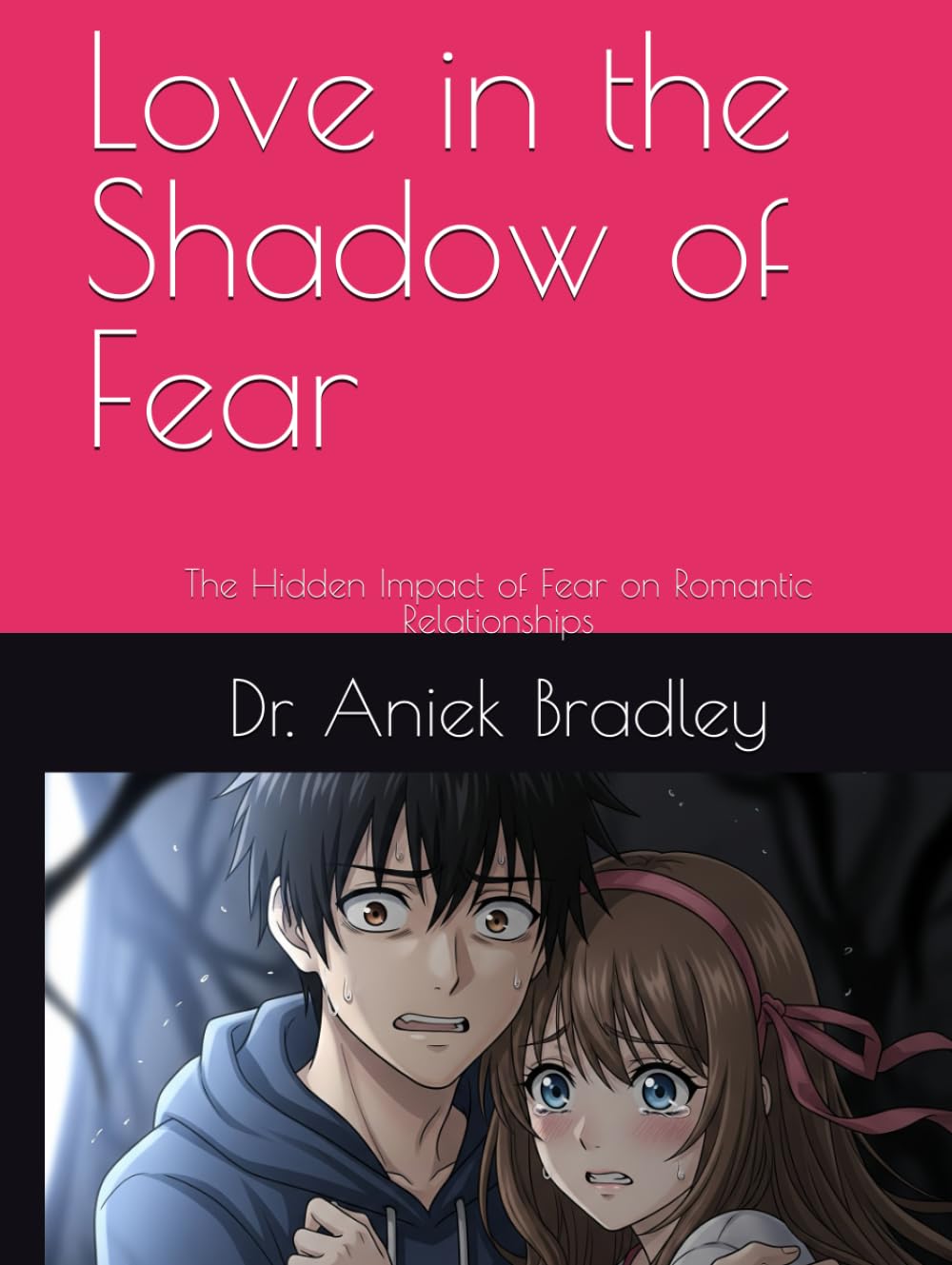 Love in the Shadow of Fear: The Hidden Impact of Fear on Romantic Relationships