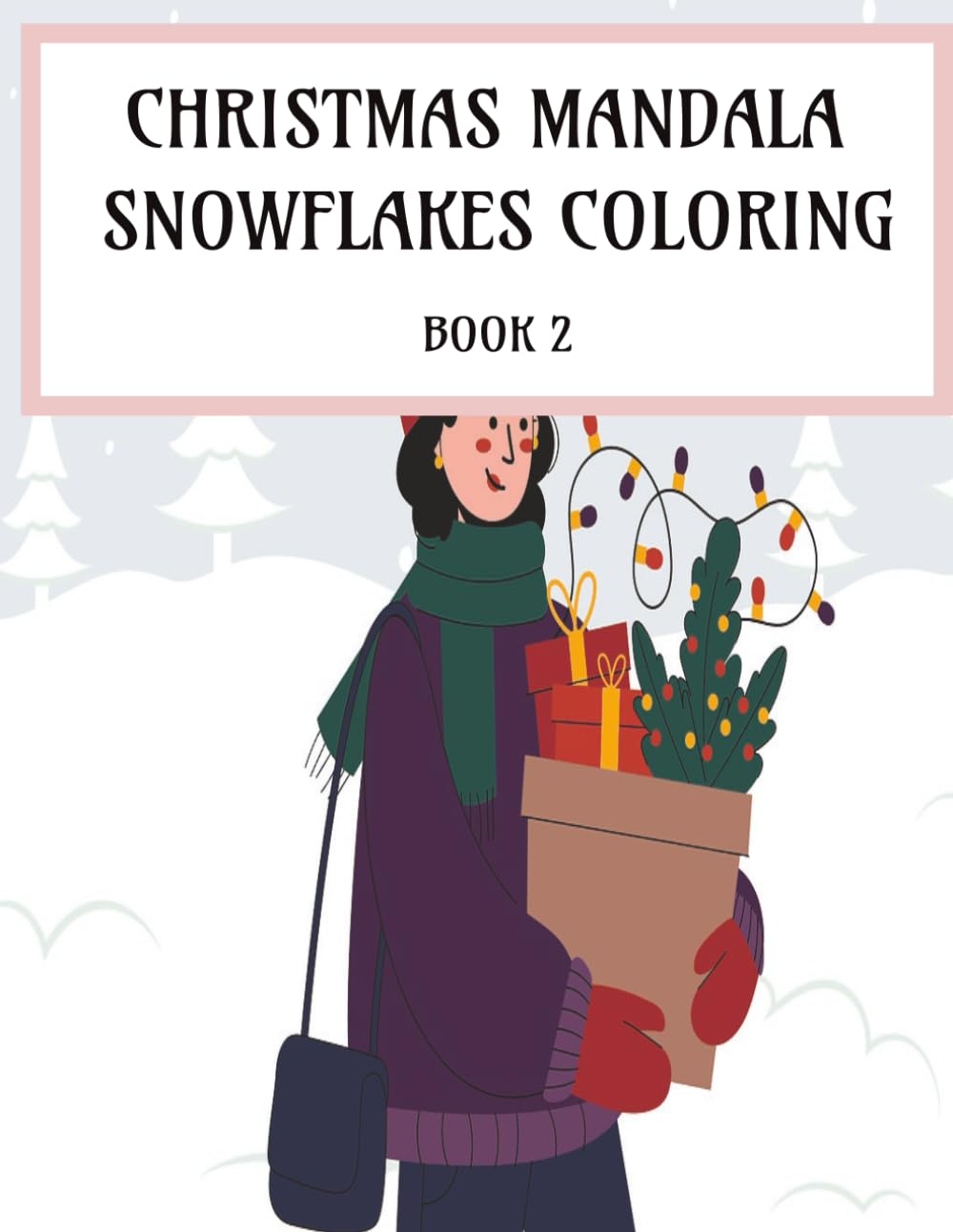 Christmas Mandala Snowflakes Coloring Book 2: A Festive Holiday Coloring Book of Relaxing Mandalas & Joyful Christmas Patterns