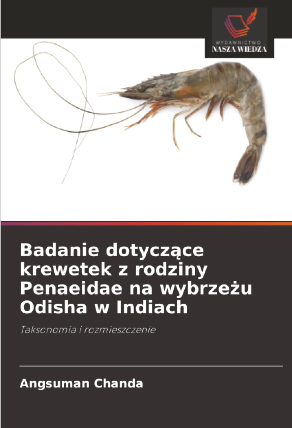 Badanie dotycz¿ce krewetek z rodziny Penaeidae na wybrze¿u Odisha w Indiach: Taksonomia i rozmieszczenie