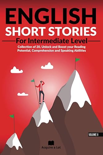 English Short Stories For Intermediate Level: Collection of 20, Unlock and Boost your Reading Potential, Comprehension and Speaking Abilities (Unlock and Boost your English Skills)
