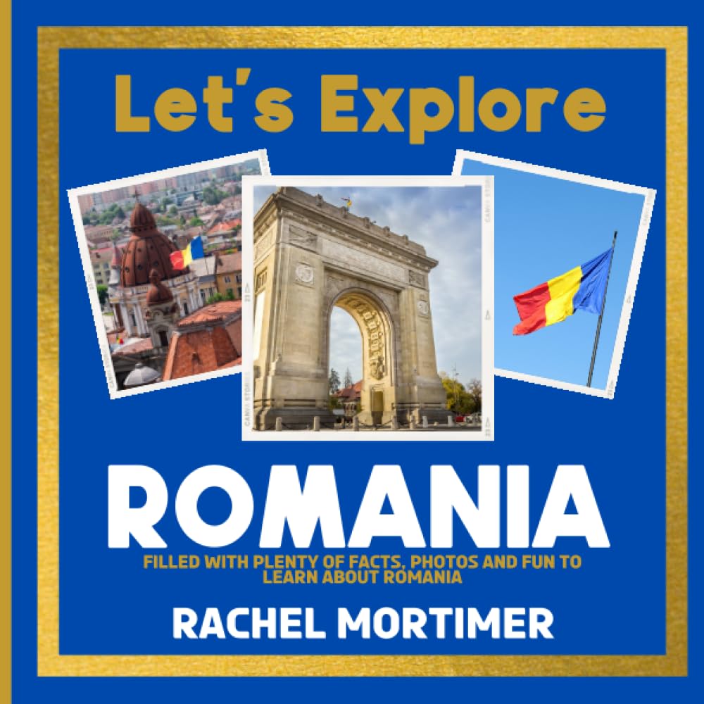 Lets Explore: Romania: Filled with plenty of facts, photos and fun to learn about Romania (Lets Explore Countries Book For Children)