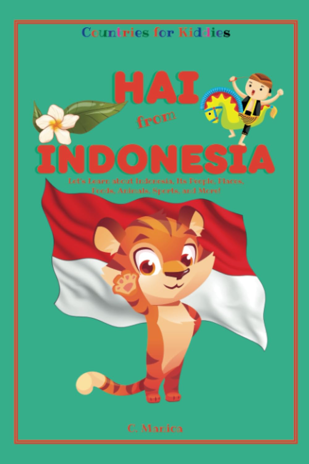 Hai from Indonesia: Let's Learn about Indonesia, Its People, Places, Foods, Animals, Sports, and More! (Countries for Kiddies)
