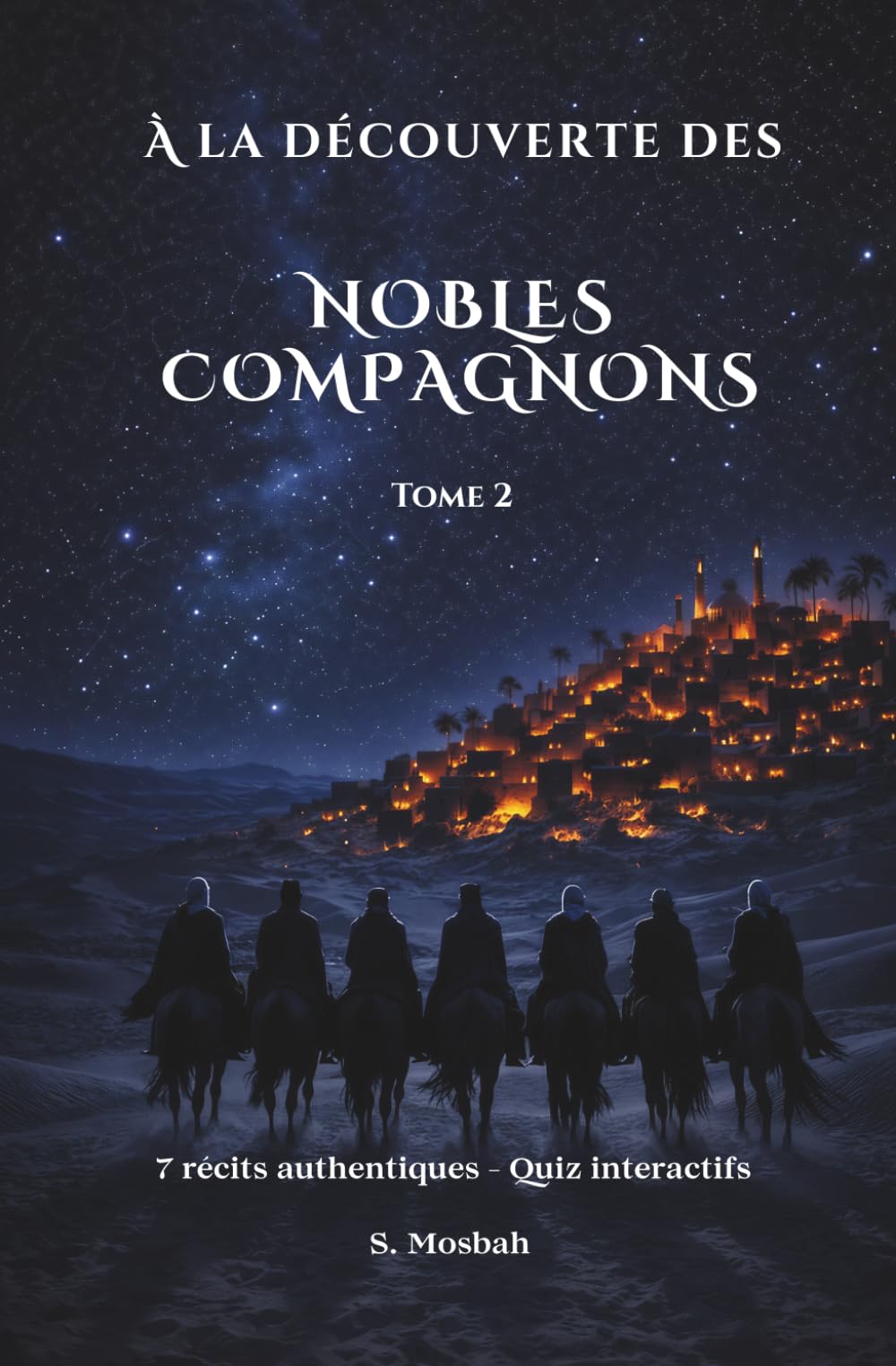 À la Découverte des Nobles Compagnons: Six récits authentiques – Quiz interactifs (Les Joyaux de l'Islam)