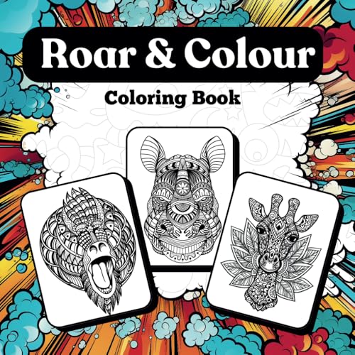 Roar & Color - Coloring Book I Unleash Your Inner Artist & Go Wild with Colors !