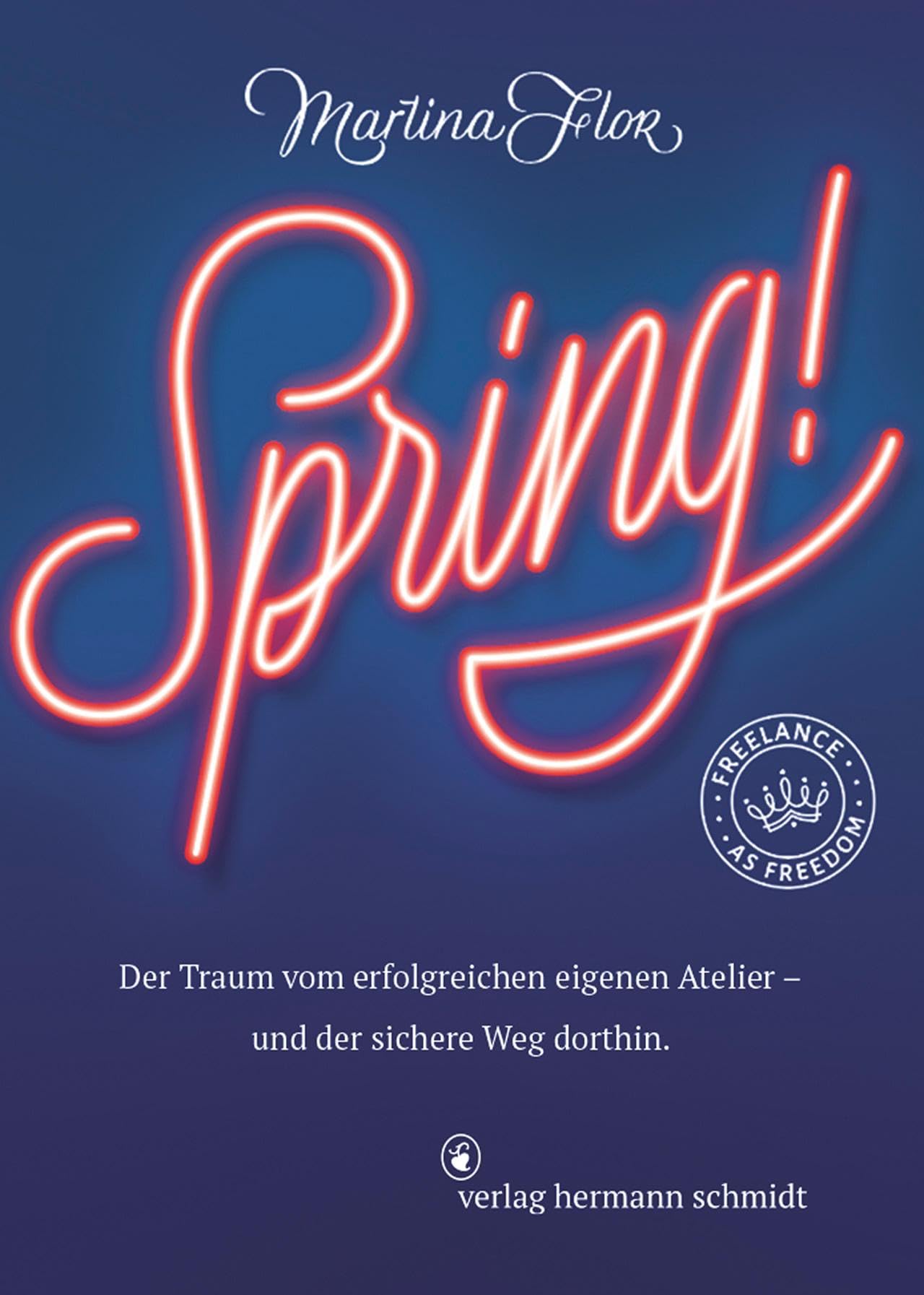 Spring!: Der Traum vom erfolgreichen eigenen Atelier - und der sichere Weg dorthin