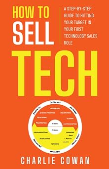 How To Sell Tech A step-by-step guide to hitting your target in your first technology sales role