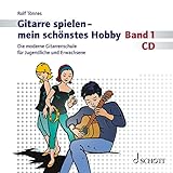  Gitarre spielen - mein schönstes Hobby: Begleit-CD zur modernen Gitarrenschule für Jugendliche und Erwachsene. Gitarre.