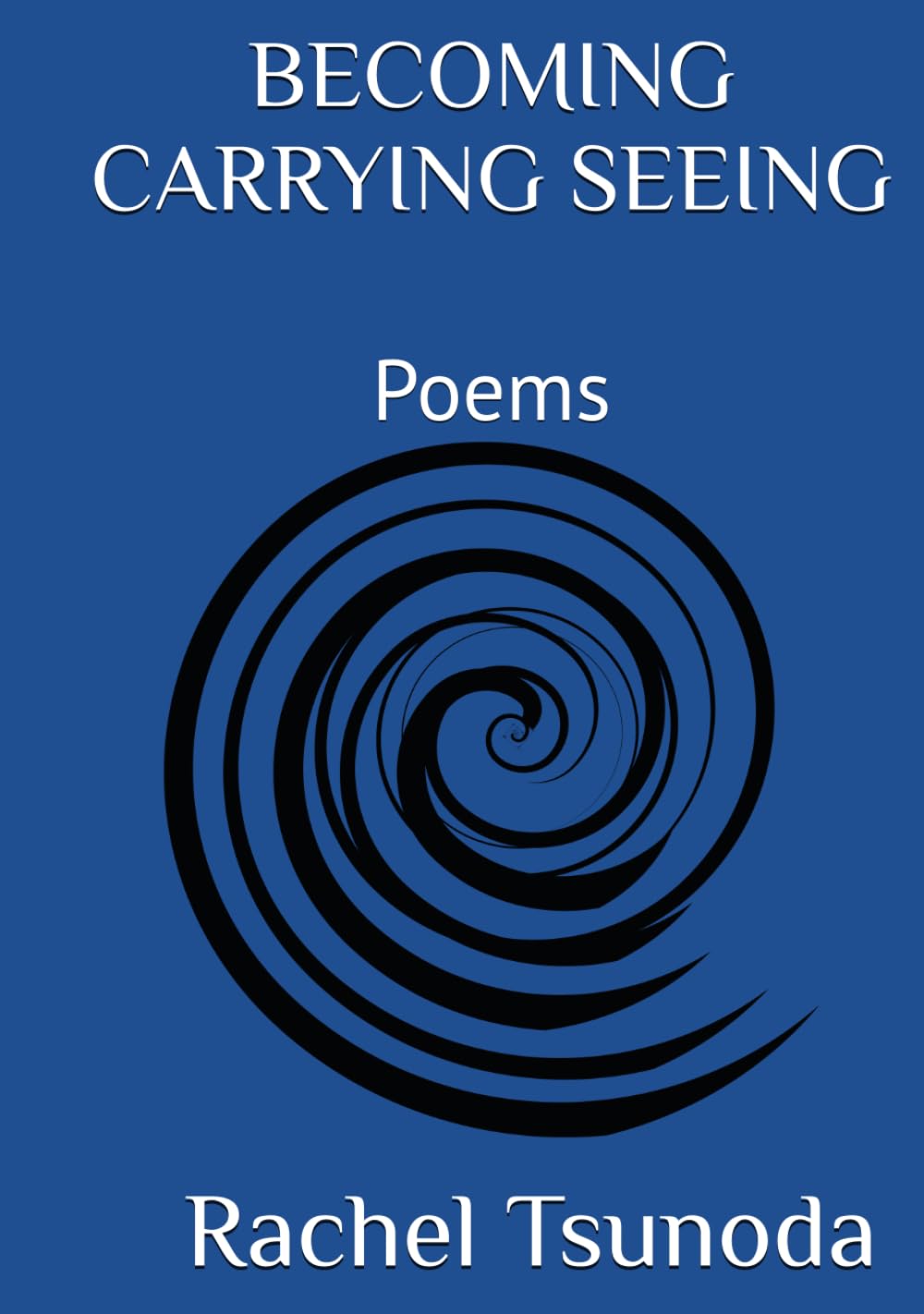 BECOMING · CARRYING · SEEING: Poems