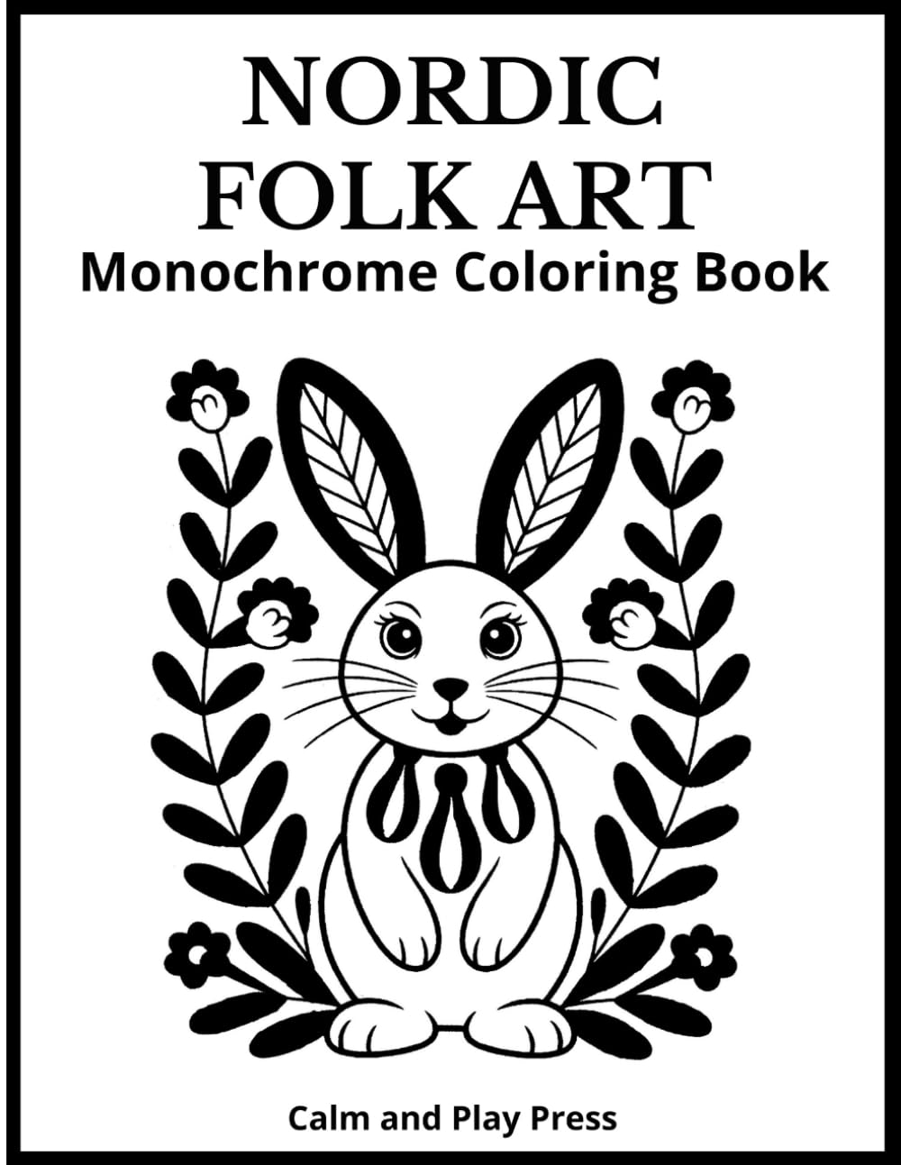 Nordic Folk Art Monochrome Coloring Book: Simple patterns, one-color pages, and fun cultural notes that support focus, spark imagination, and create ... moments for all ages (Calm and Play Press)