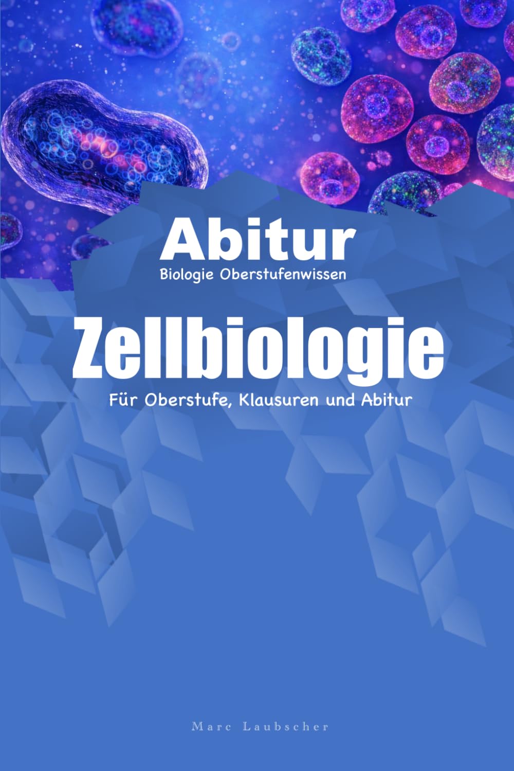 Zellbiologie: Für Oberstufe, Klausuren und Abitur (Laubscher Oberstufenwissen – Biologie)