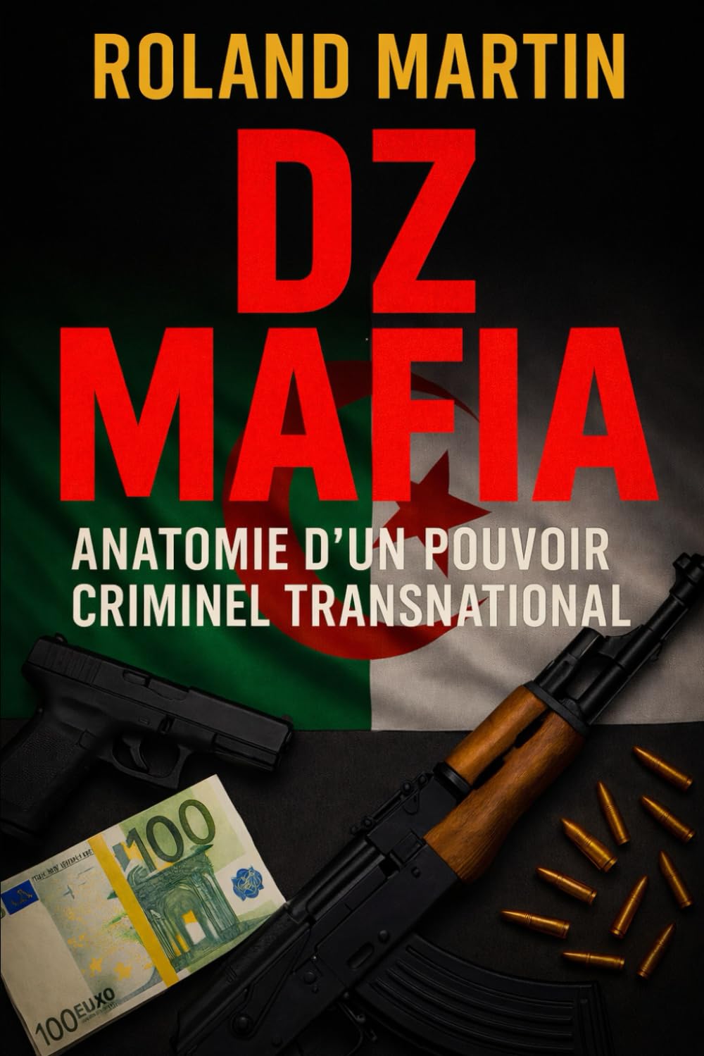 DZ Mafia: Anatomie d’un pouvoir criminel transnational (Mafias du monde)