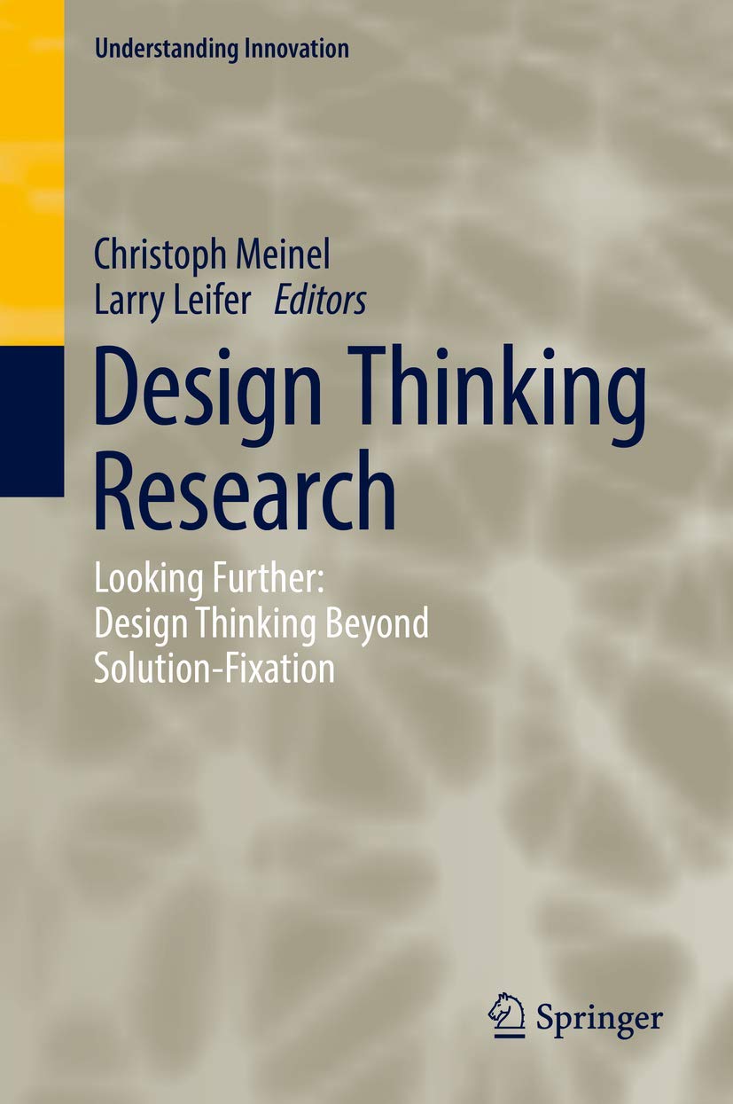 Design Thinking Research: Looking Further: Design Thinking Beyond Solution-F
