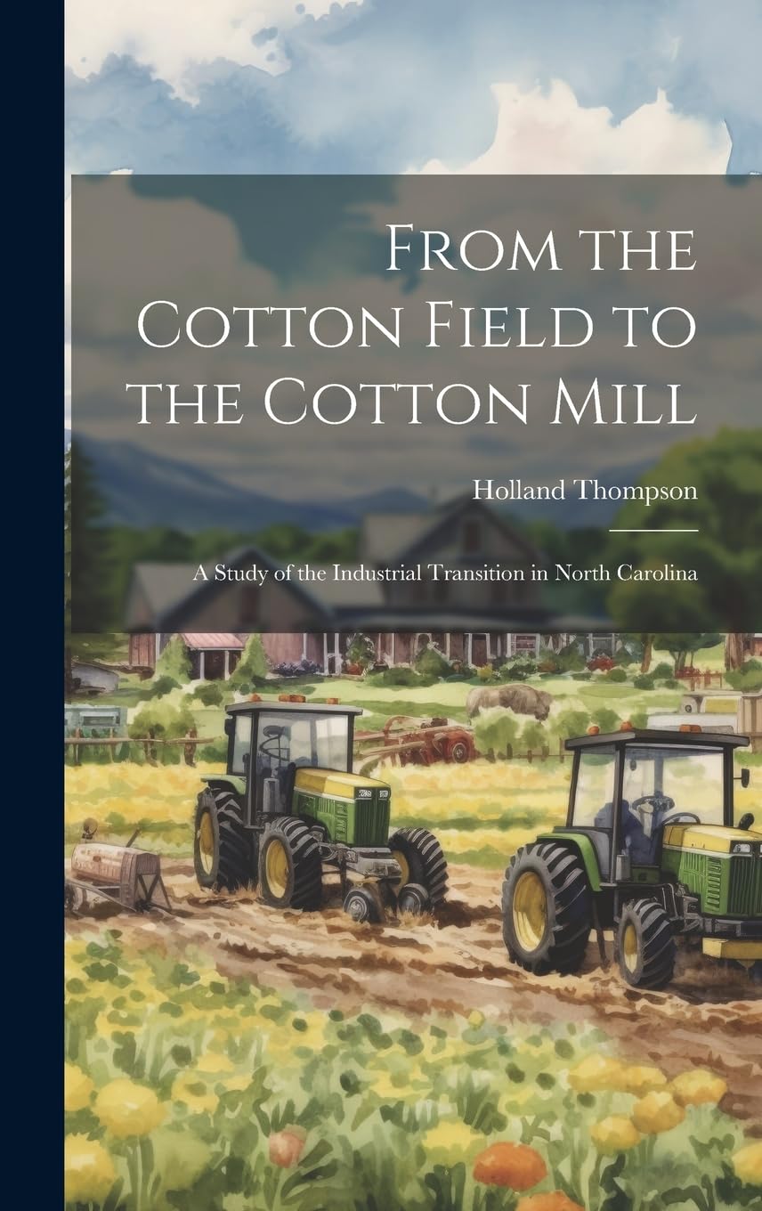Holland ThompsonFrom the Cotton Field to the Cotton Mill; a Study of the Industrial Transition in North Carolina