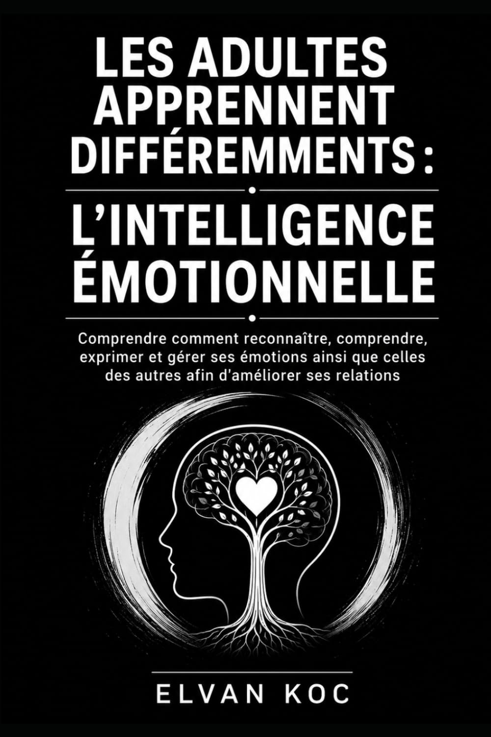 LES ADULTES APPRENNENT DIFFÉREMMENTS : L'INTELLIGENCE ÉMOTIONNELLE: LES ADULTES APPRENNENT DIFFÉREMMENTS : L'INTELLIGENCE ÉMOTIONNELLE