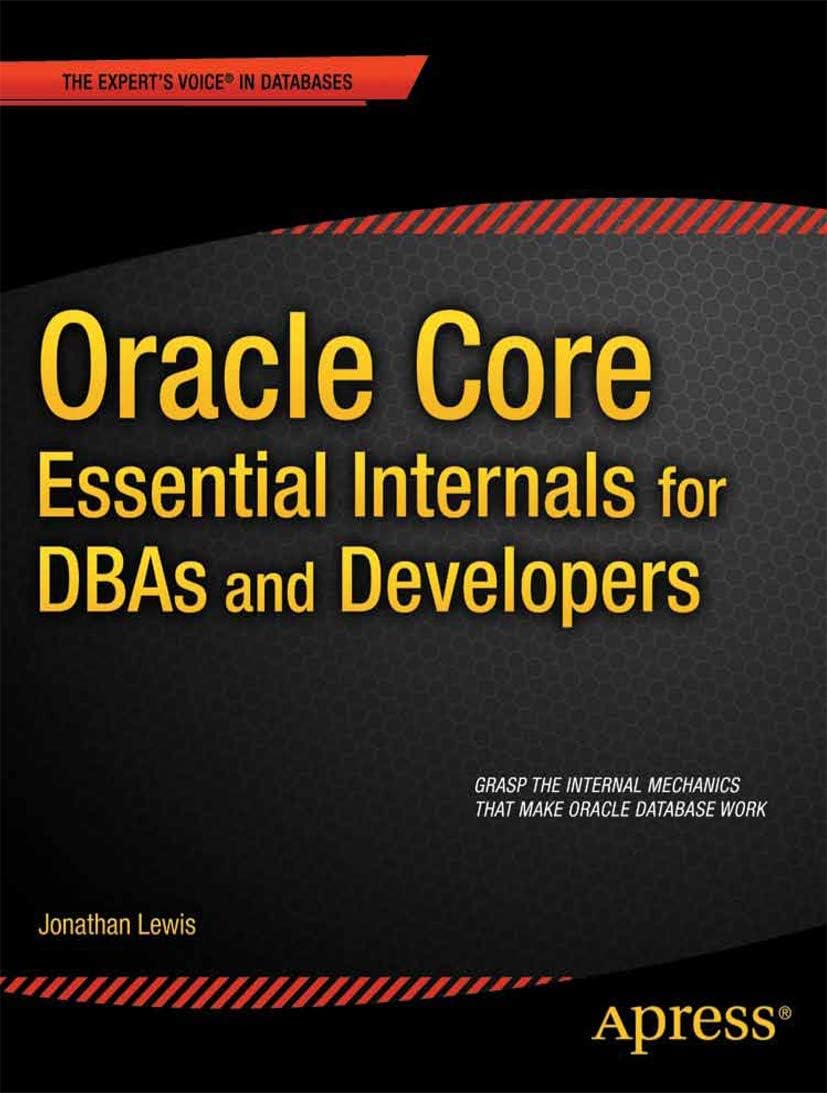 Oracle Core: Essential Internals for DBAs and Developers (Expert's Voice in Databases) Paperback – 6 Dec. 2011