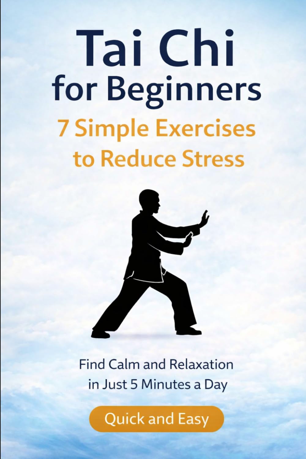 Tai Chi for Beginners 7 Simple Exercises to Reduce Stress: Find Calm and Relaxation in Just 5 Minutes a Day