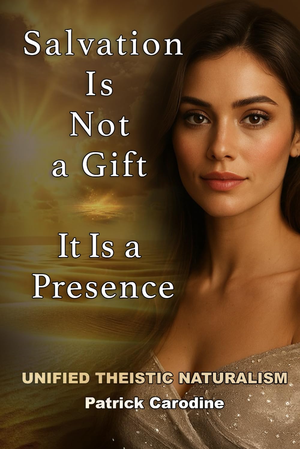 Salvation Is Not a Gift — It Is a Presence: Every Moment is the Doorway to Paradise (Title: Unified Theistic Naturalism™)