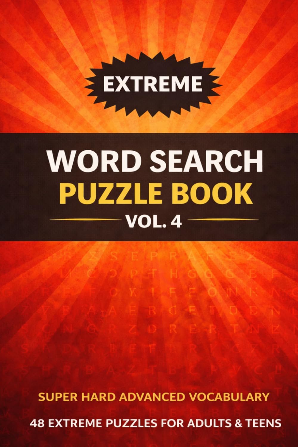Extreme Word Search Puzzle Book Vol. 4: 48 Challenging Puzzles with Advanced Vocabulary, Large Grids & Solutions Included