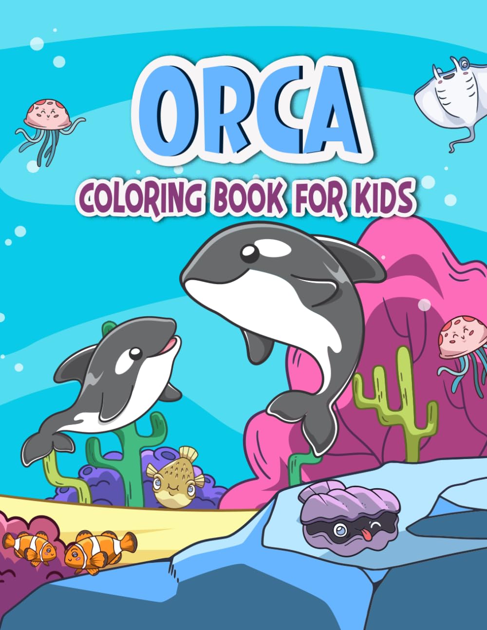 Orca Coloring Book For Kids: 30 Big And Fun Kids Coloring Book With Diffrent Killer Whale Designs For Toddlers, Preschoolers and Children That Will Keep Them Coloring For Hours