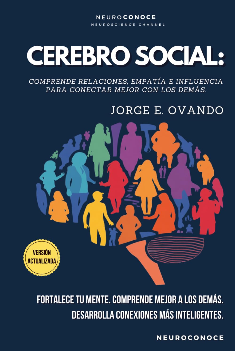 CEREBRO SOCIAL: COMPRENDE RELACIONES, EMPATÍA E INFLUENCIA PARA CONECTAR MEJOR CON LOS DEMÁS. (Neuroconoce: Neurociencia para Vivir Mejor)