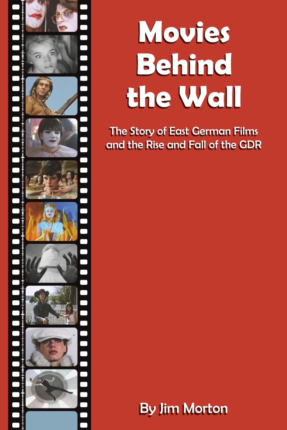 Movies Behind the Wall: The Story of East German Films and the Rise and Fall of the GDR
