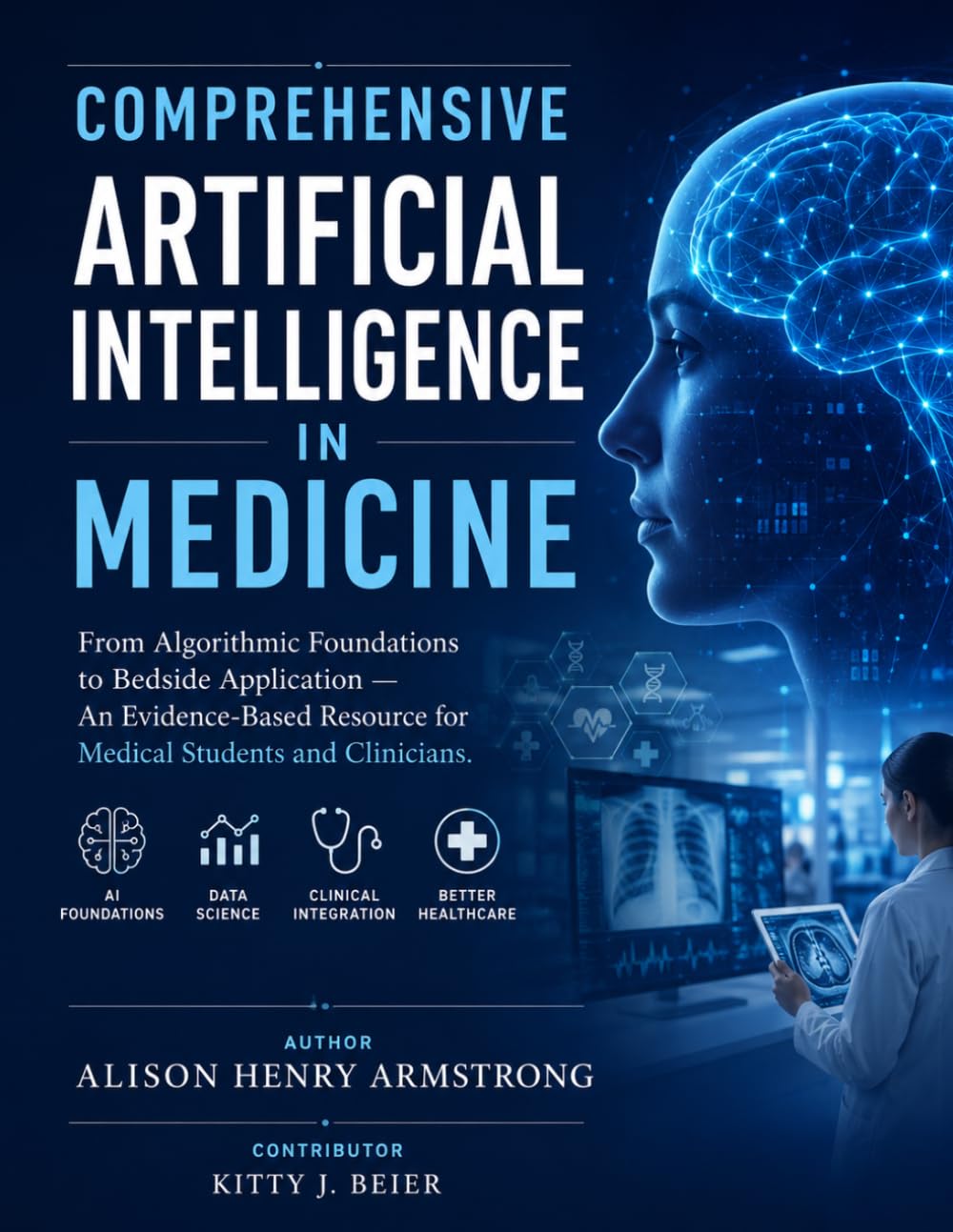 COMPREHENSIVE ARTIFICIAL INTELLIGENCE IN MEDICINE: From Algorithmic Foundations to Bedside Application — An Evidence-Based Resource for Medical Students and Clinicians.