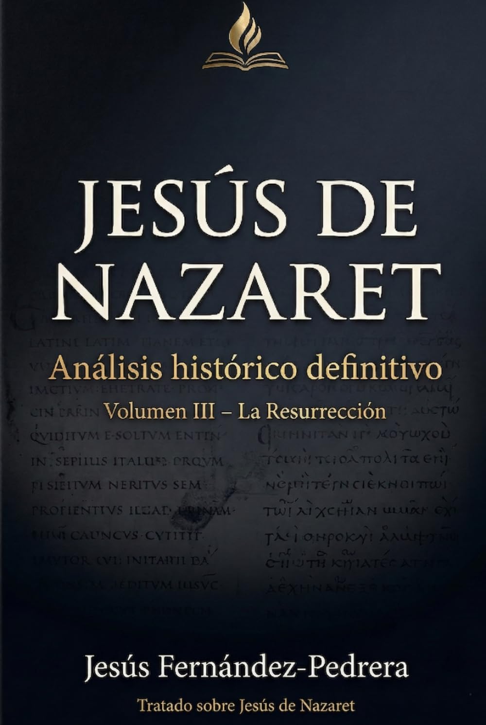 Jesús de Nazaret.: Volumen III: Análisis histórico (CATENA AUREA: DESDE DIOS HASTA HOY. LA CADENA DE CUSTODIA ININTERRUMPIDA)