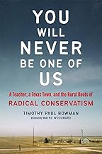 You Will Never Be One of Us: A Teacher, a Texas Town, and the Rural Roots of Radical Conservatism