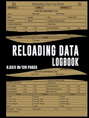Reloading Data LogBook: Track &amp; Record Ammunition Handloading Details,Detailed Hand Reloading Data Journal Log For Reloaders to Track / 8,5X11 in -120 pages