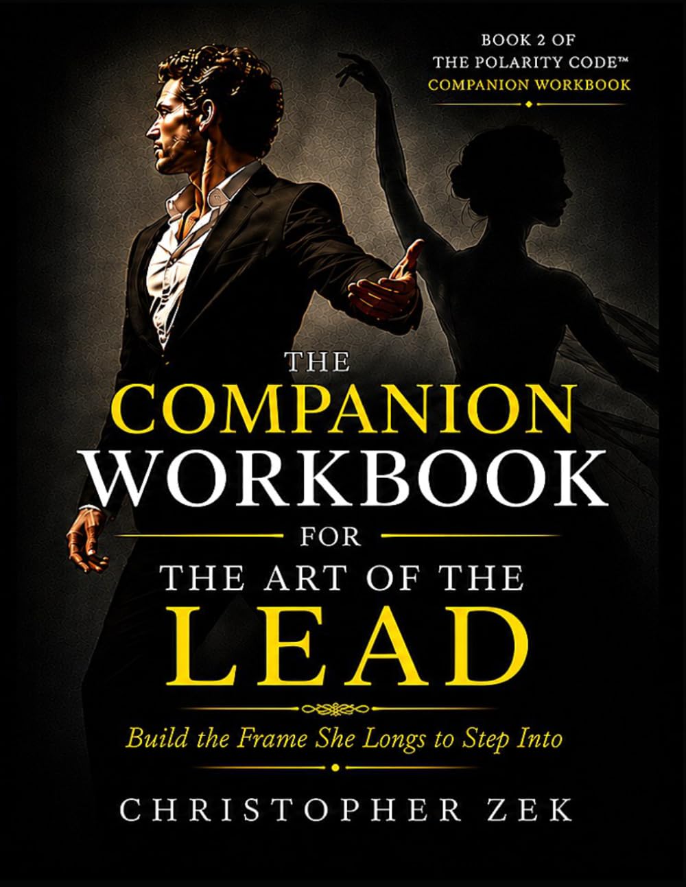 The Companion Workbook: Build the Frame She Longs to Step Into (The Polarity Code)