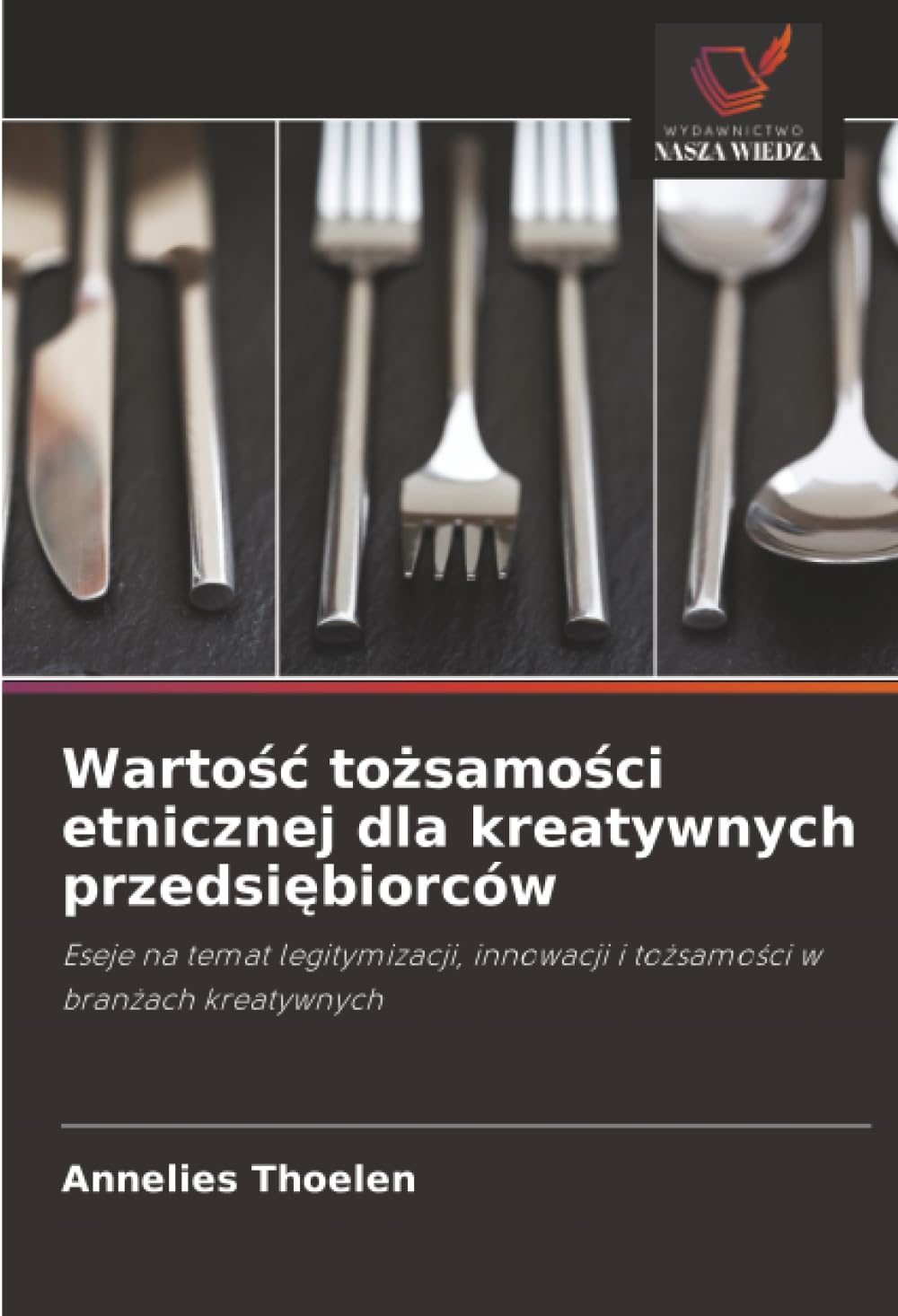 Warto¿¿ to¿samo¿ci etnicznej dla kreatywnych przedsi¿biorców: Eseje na temat legitymizacji, innowacji i to¿samo¿ci w bran¿ach kreatywnych