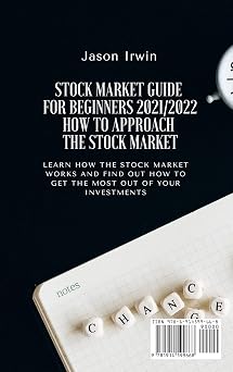 Stock Market Guide for Beginners 2021/2022 - How to Approach the Stock Market: Learn how the Stock Market works and find out how to get the most out of your investments