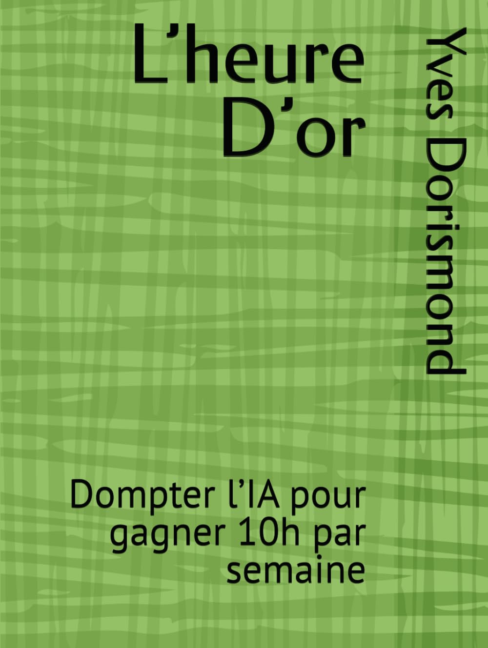 L’heure D’or: Dompter l’IA pour gagner 10h par semaine