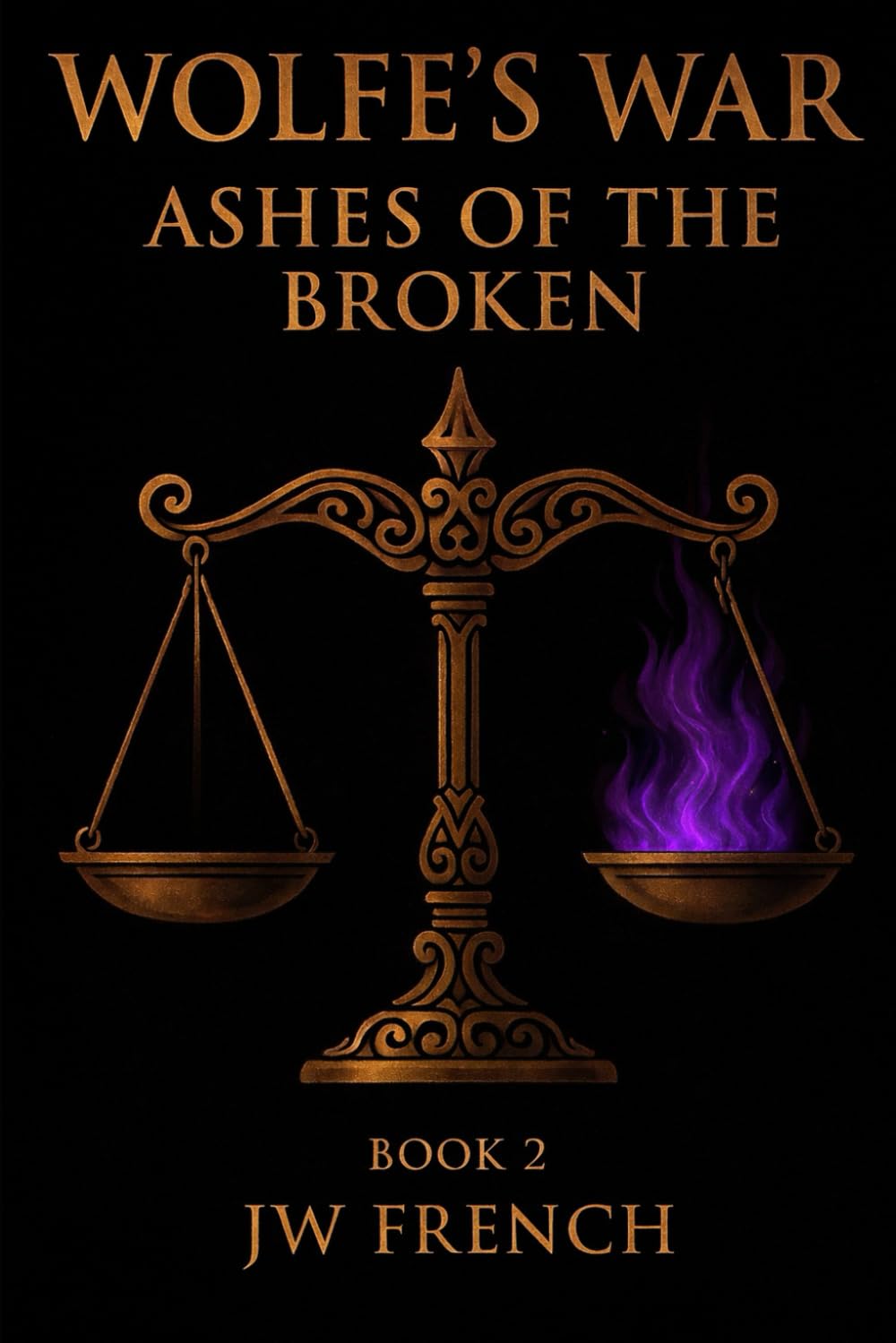 Wolfe's War: Ashes of the Broken: Book 2 of the Wolfe's War Saga