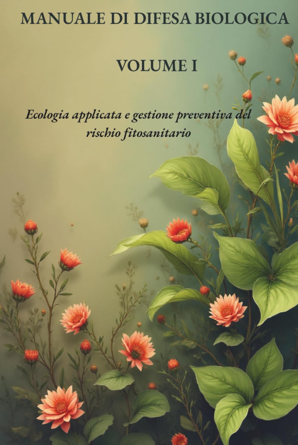 MANUALE DI DIFESA BIOLOGICA – VOLUME I: Ecologia applicata e gestione preventiva del rischio fitosanitario (Manuali Professionali di Agricoltura biologica e rigenerativa)