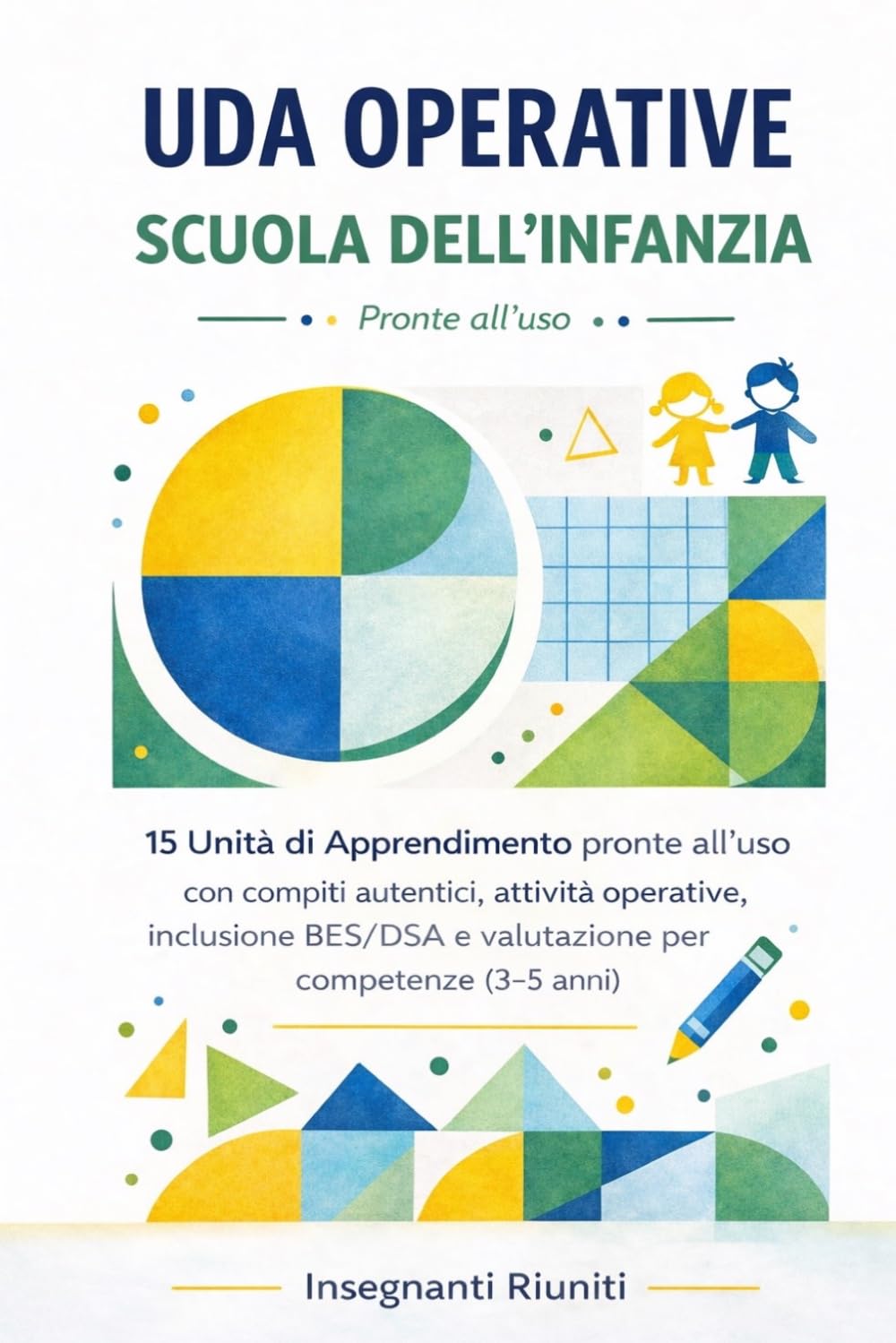 Uda operative per la scuola dell’Infanzia: 15 Unità di Apprendimento pronte all’uso con compiti autentici, attività operative, inclusione BES/DSA e ... - Progettazione Didattica Operativa)