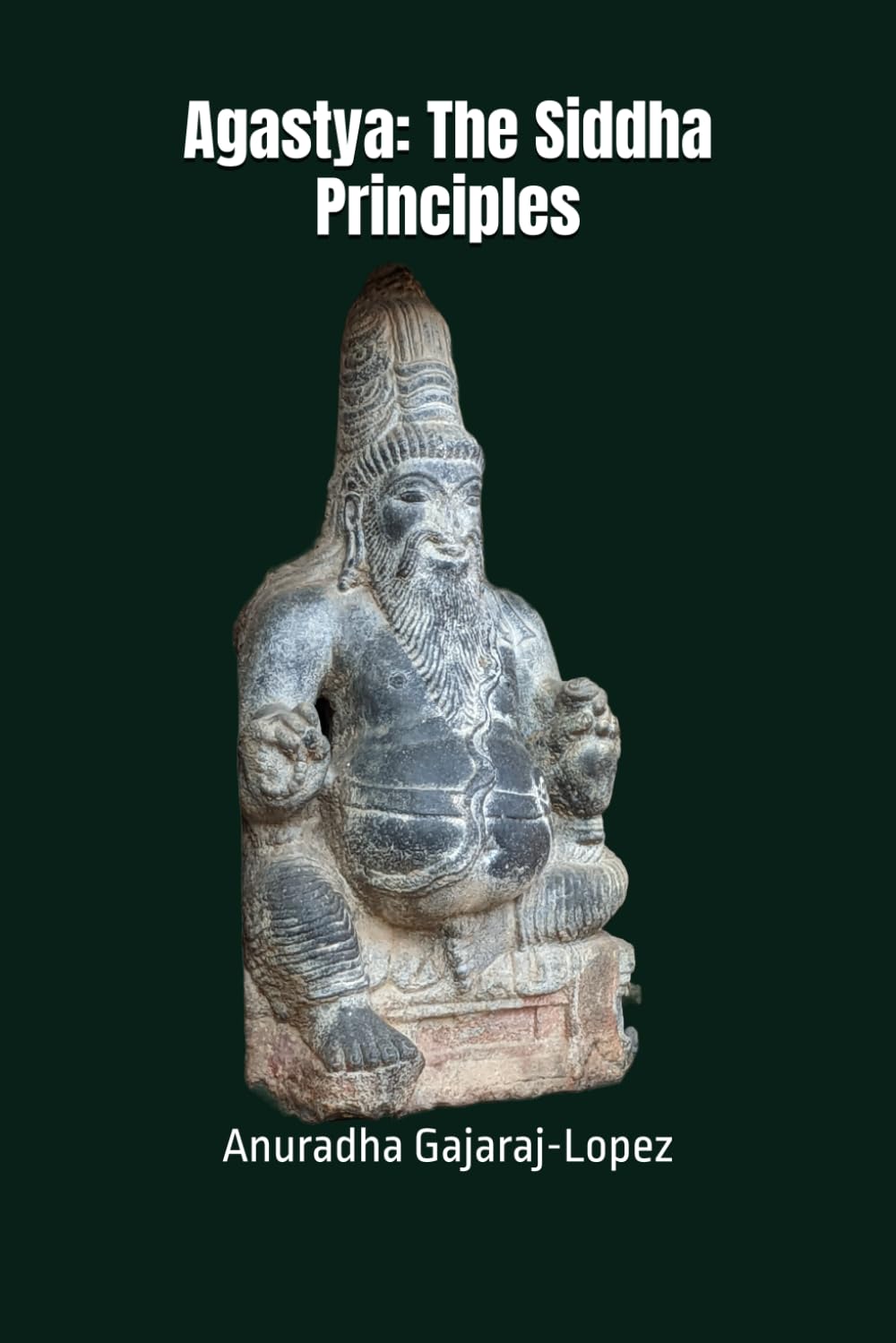 Agastya: The Siddha Principles (Agasthiyar Vazhipaadu Series) Paperback – May 23, 2022