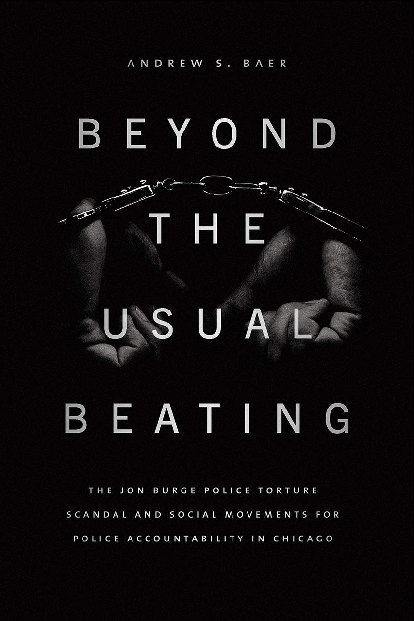 Beyond the Usual Beating: The Jon Burge Police Torture Scandal and Social Movements for Police Accountability in Chicago (Historical Studies of Urban America)