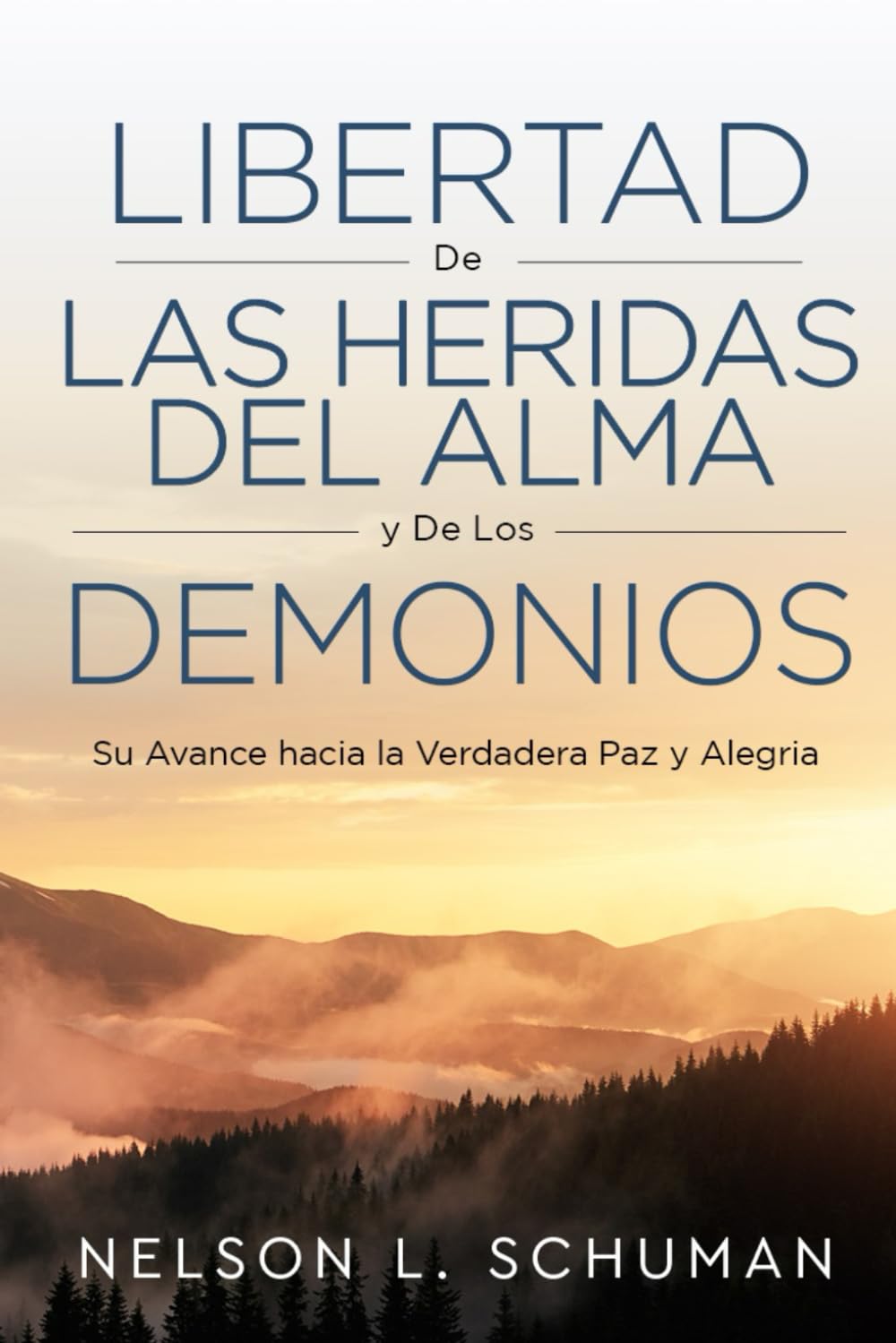 Libertad De Las Heridas Del Alma y De Los Demonios: Su Avance hacía la Verdadera Paz y Alegría