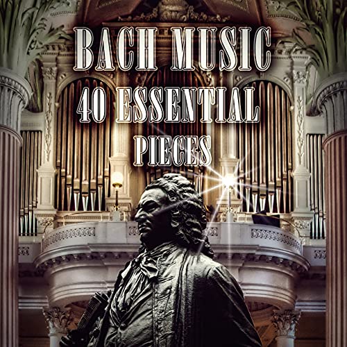 Play Bach Organ Music 40 Essential Pieces Bach Classical Music